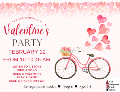 Valentine's Party with stories, crafts and activities. Wednesday, Feb. 12 at 10:30