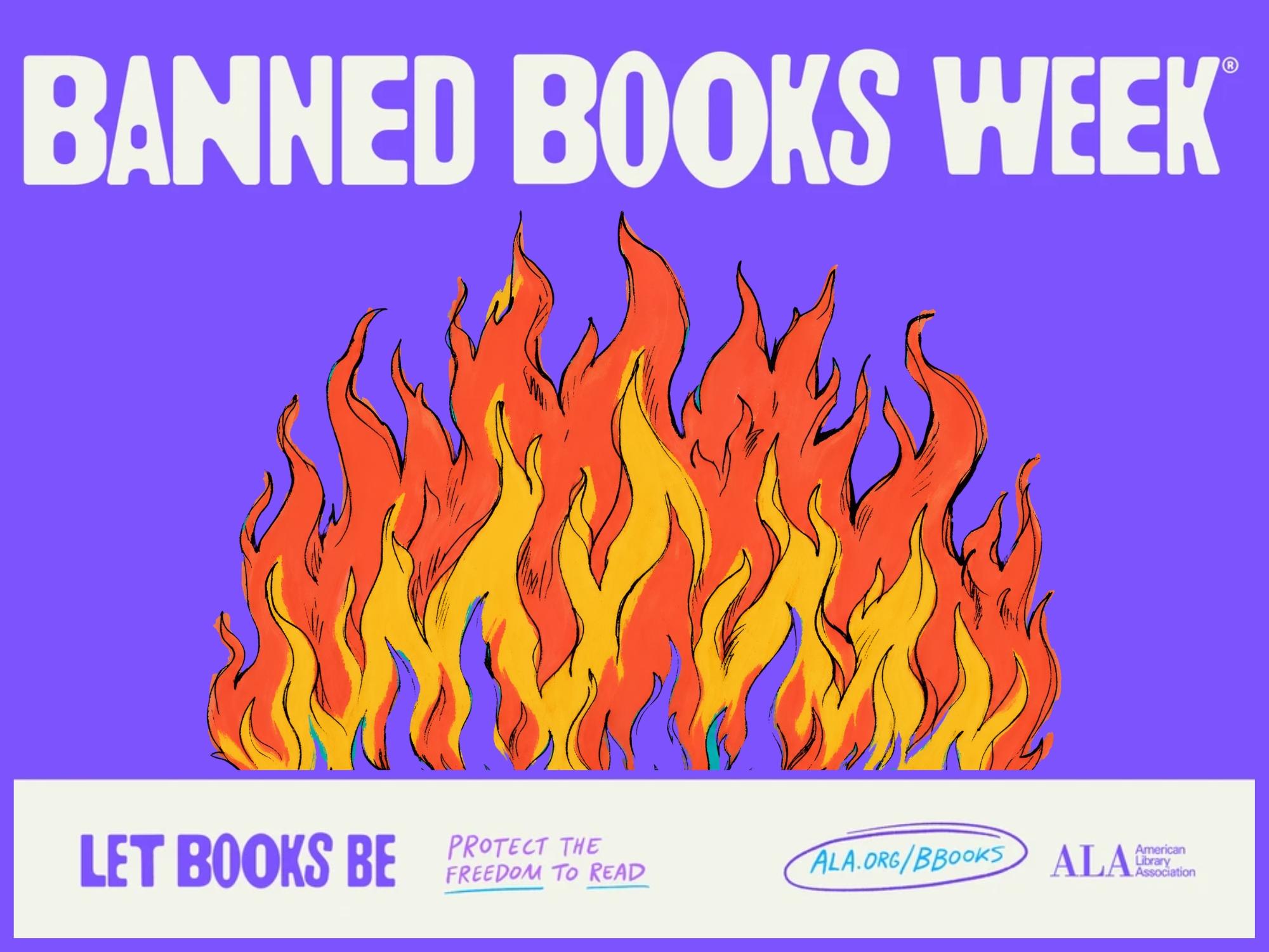 A burning fire on a purple background, the image reads "Banned Books Week" above the fire. Below the fire it reads "Let Books Be, Protect the Freedom to Read" 